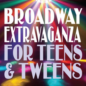 Broadway Extravaganza For Teens & 'Tweens