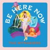 BE HERE NOW