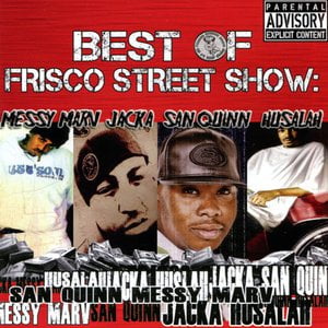 Best of Frisco Street Show: Messy Marv, Jacka, San Quinn & Husalah Best of Frisco Street Show: Messy Marv, Jacka, San Quinn & Husalah