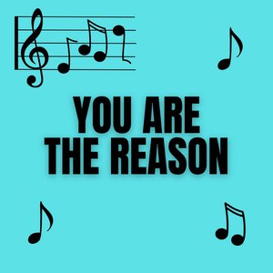 You Are the Reason