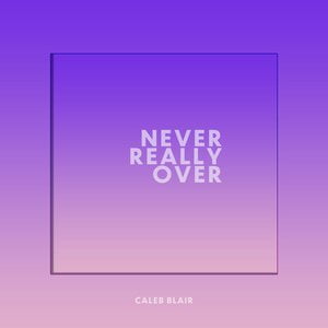 Never Really Over
