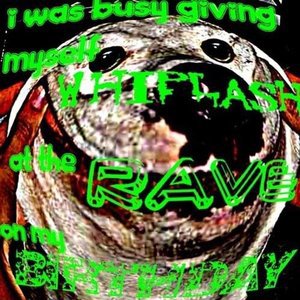 i was busy giving myself WHIPLASH at the RAVE on my BIRTHDAY
