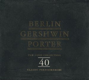 Berlin Gershwin Porter - The Gold Collection. 40 Classic Performances