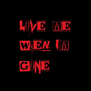 lovemewhenimgone