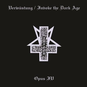 Verwustung/Invoke the Dark Age & Opus IV
