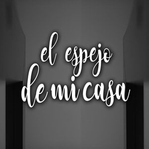 El Espejo de Mi Casa