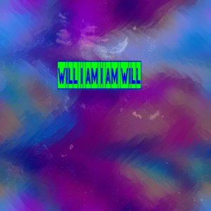 Will I Am I Am Will