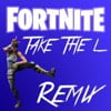 Fortnite Take The L (Remix)