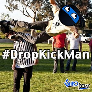 #DropKickMan