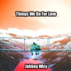 Things We Do For Love