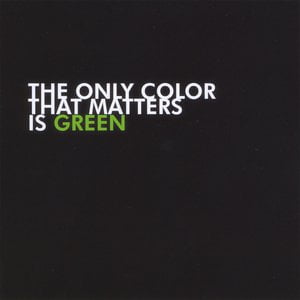 The Only Color That Matters is Green