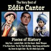 Pieces of History: The Very Best of Eddie Cantor (Bonus Track Version)
