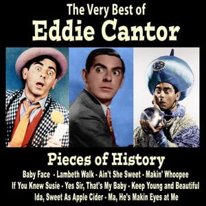 Pieces of History: The Very Best of Eddie Cantor (Bonus Track Version)