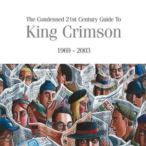 The Condensed 21st Century Guide To King Crimson (1969 - 2003)