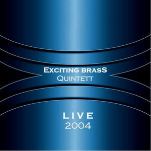 Exciting Brass Quintett Live 2004