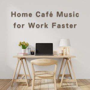 Home Café Music for Work Faster