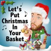 Let's Put Christmas in Your Basket