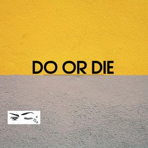 Do or die