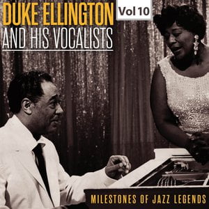 Milestones of Jazz Legends - Duke Ellington and the His Vocalists, Vol. 10 Milestones of Jazz Legends - Duke Ellington and the His Vocalists, Vol. 10
