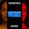 Unnecessary Trouble (feat. Kandi)