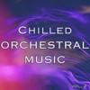 Chilled Orchestral Music vol. 2
