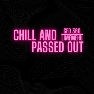 Chill And Passed Out