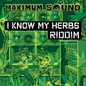 I Know My Herbs Riddim I Know My Herbs Riddim