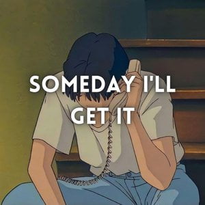someday i'll get it