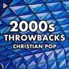 2000s Throwbacks Christian Pop