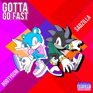 GOTTA GO FAST