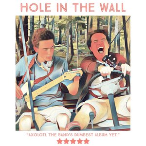 Hole In The Wall: Axolotl The Band's Dumbest Album Yet