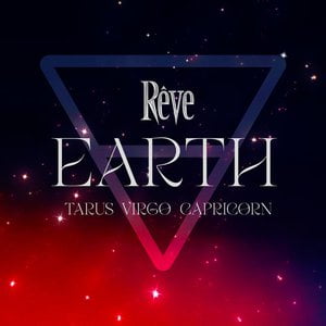 EARTH (Taurus, Virgo, Capricorn)