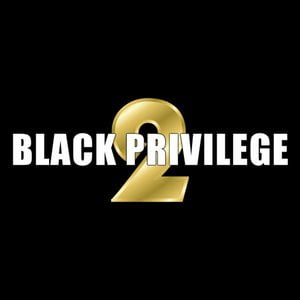 Black Privilege 2