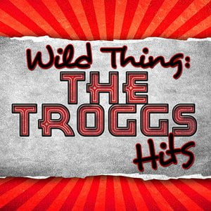 Wild Thing: The Troggs Hits (Rerecorded)