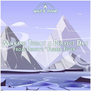 Making Today a Perfect Day (From Disney's "Frozen Fever")