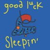 GOOD LUCK SLEEPIN'