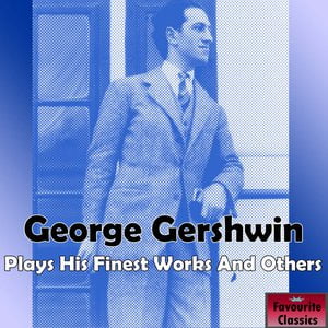 George Gershwin Plays His Finest Works & Others