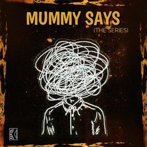 Mummy Says (The Series)