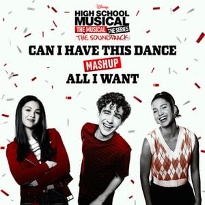 Can I Have This Dance/All I Want Mashup (From "High School Musical: The Musical: The Series") Can I Have This Dance/All I Want Mashup (From "High School Musical: The Musical: The Series")