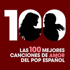 Las 100 mejores canciones de amor del Pop Español