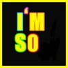 I'm So