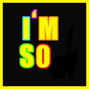 I'm So