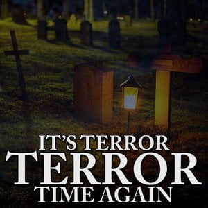 It's Terror Time Again