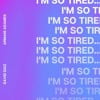 I'm So Tired...