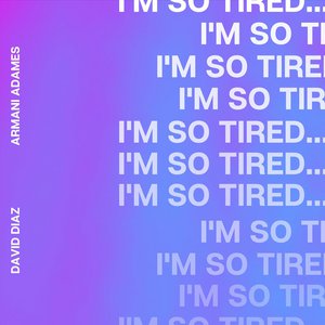 I'm So Tired...