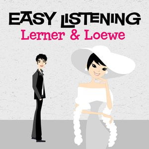 Easy Listening: Lerner & Loewe Easy Listening: Lerner & Loewe