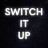SWITCH IT UP