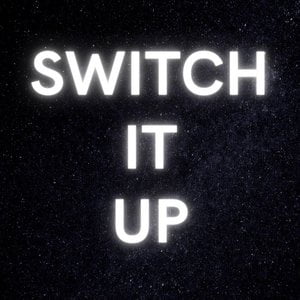 SWITCH IT UP