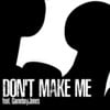 Don't Make Me