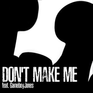Don't Make Me